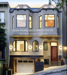 San Francisco Architects. Top Bay Area Studios, Edition français-anglais-allemand - Zamora Mola Francesc