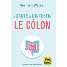 La santé de l'intestin. Le côlon. Les remèdes naturels, 3e édition - Walker Norman-W ; Hoffmann Carolyn ; Syoen Cynthia