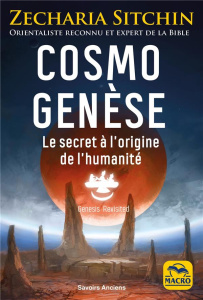 Cosmo Genèse. Le secret à l'origine de l'humanité - Sitchin Zecharia ; Magnan Olivier