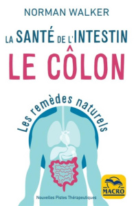 La santé de l'intestin. Le côlon. Les remèdes naturels, 4e édition - Walker Norman-W ; Hoffmann Carolyn