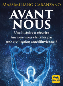 Avant nous. Les Anunnaki et la création de l'être humain : l'histoire comme on ne nous l'a jamais ra - Caranzano Massimiliano ; Di Stefano Marylène