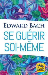 Se guérir soi-même - Bach Edward ; Papapietro Philippe