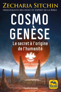 Cosmo Genèse. Le secret à l'origine de l'humanité - Sitchin Zecharia ; Magnan Olivier