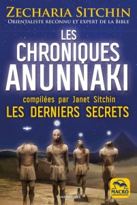 Les chroniques Anunnaki. Les derniers secrets - Sitchin Zecharia ; Sitchin Janet ; Magnan Olivier