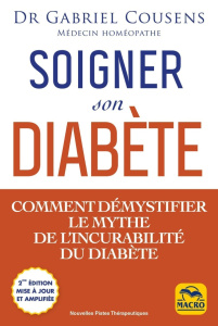 Soigner son diabète. Comment démystfier le mythe de l'incurabilité du diabète - Cousens Gabriel ; Di Stefano Marylène ; Scudiero S