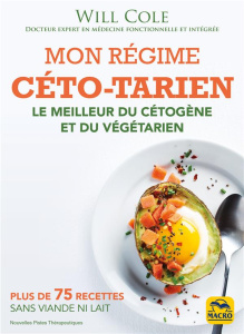 Mon régime céto-tarien. Le meilleur du cétogène et du végétarien, avec des recettes sans viande ni l - Cole Will ; Gelpi Orsola