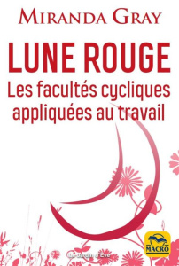 Lune Rouge. Comment mon cycle peut devenir mon coach. Empowering female-conscious business (FCB) - Gray Miranda ; Syoen Cynthia
