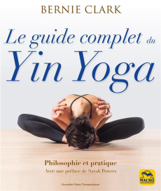 Le guide complet du Yin Yoga - Clark Bernie ; Gelpi Orsola