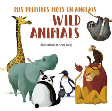 WILD ANIMALS - MES PREMIERS MOTS EN ANGLAIS - LANG ANNA