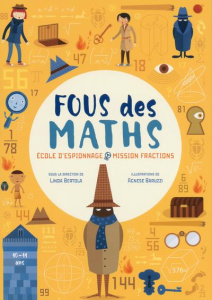 Fous des maths. Ecole d'espionnage : mission fractions - Bertola Linda ; Baruzzi Agnese ; Pazdej Camille ;