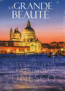 La grande beauté. Les sites italiens du patrimoine mondial de l'Unesco - Stoppa Simona ; Breffort Cécile