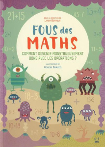 Fous des maths. Comment devenir monstrueusement bons avec les opérations ? - Bertola Linda ; Baruzzi Agnese ; Leruth Francine