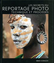 Les secrets du reportage photo. Technique et procédés - Corazza Iago ; Peras Emmanuelle
