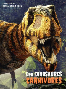 Les dinosaures carnivores - Garcia Mora Roman ; Brillante Giuseppe ; Cessa Ann