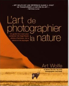 L'art de phographier la nature - Wolfe Art ; Hill Martha ; Grey Tim ; Dagonnier Pao