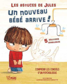 Un nouveau bébé arrive ! 5 solutions infaillibles. Avec les conseils d'une psychologue - Piroddi Chiara ; Nuccio Federica ; Vottero Roberta