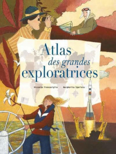 Atlas des grandes exploratrices - Francaviglia Riccardo ; Sgarlata Margherita ; Pera