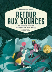 Retour aux sources. 50 chemins pour se reconnecter à la nature - Tosoni Stefano Luca ; Taroni Virginia ; Mosca Vale