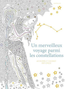 Un merveilleux voyage parmi les constellations. 60 dessins à colorier anti-stress - Muzio Sara ; Kastner-Uomini Marie