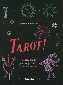 Tarot ! Le livre idéal pour apprendre à lire les cartes - Matteoni Francesca ; Breffort Cécile