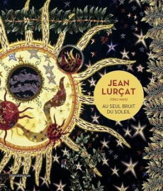 Jean Lurçat (1892-1966). Au seul bruit du soleil - Naffah-Bayle Christiane ; Hermel Xavier ; Bohl Tho