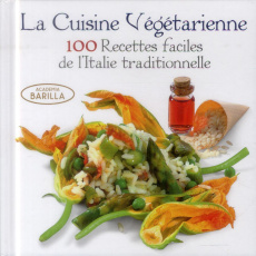 La cuisine végétarienne. 100 recettes faciles de l'Italie traditionnelle - Grazia Mario ; Villa Maria Grazia ; Rossi Alberto