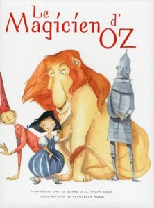 Le magicien d'Oz - Rossi Francesca ; Baum Lyman Frank ; Francia Giada