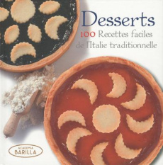 Desserts. 100 recettes faciles de l'Italie traditionnelle - ACADEMIA BARILLA