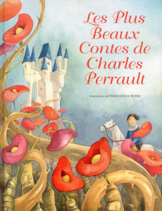 Les Plus Beaux Contes de Charles Perrault - Perrault Charles ; Rossi Francesca ; Francia Giada
