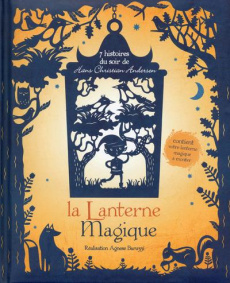 La lanterne magique. 7 histoires du soir de Hans Christian Andersen - Baruzzi Agnese ; Andersen Hans Christian