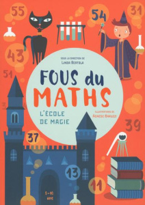 Fous du maths. L'école de magie - Bertola Linda ; Baruzzi Agnese