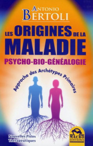 Les origines de la maladie. Psycho-bio-généalogie.