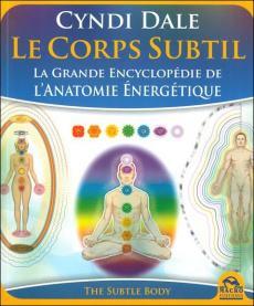 Le corps subtil. La grande encyclopédie de l'anatomie énergétique. - Dale Cyndi