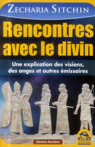 Rencontres avec le divin. Une explication des visions, des anges et autres émissaires - Sitchin Zecharia ; Magnan Olivier
