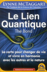 Le lien quantique, the Bond. La carte pour changer de vie et vivre en harmonie avec les autres et la - McTaggart Lynne ; Le Jeune Madeleine