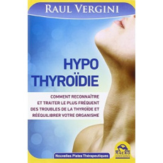 Hypothyroide / Comment reconnaître et traiter le plus fréquent des troubles de la thyroide - Vergini Raul