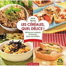 Les céréales, quel délice ! Riches en vitamines et saveurs, bonnes pour la santé - Strozzi Silvia ; Di Stefano Marylène