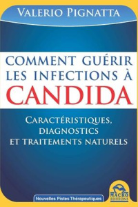 Comment guérir les infections à Candida. Manuel pratique : caractéristiques, diagnostics et traiteme - Pignatta Valério ; Coronelli Cristina Luisa