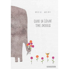 Quand un éléphant tombe amoureux - Davide Cali ; Lotti Alice