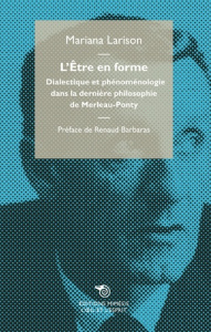 L'être en forme. Dialectique et phénoménologie dans la dernière philosophie de Merleau-Ponty - Larison Mariana