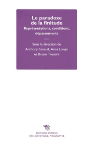 Le paradoxe de la finitude. Représentations, conditions, dépassements - Feneuil Anthony ; Longo Anna ; Trentini Bruno
