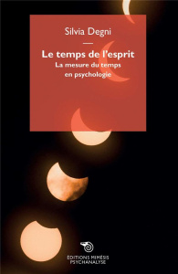 Le temps de l'esprit. La mesure du temps en psychologie - Degni Silvia ; Cimino Guido