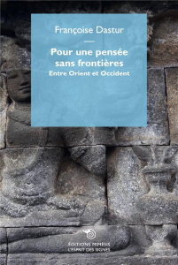 Pour une pensée sans frontières. Entre Orient et Occident - Dastur Françoise