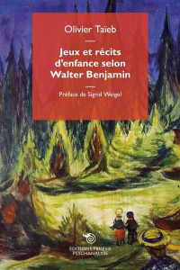 Jeux et récits d'enfance selon Walter Benjamin - Taïeb Olivier ; Weigel Sigrid