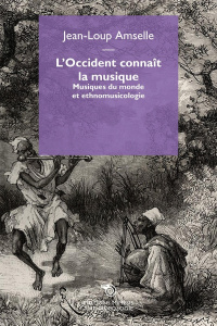 L'Occident connaît la musique. Musique du monde et ethnomusicologie - Amselle Jean-Loup