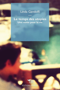 Le temps des utopies. Une rente pour la vie - Gandolfi Linda