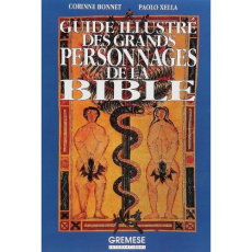 GUIDE ILLUSTRE DES GRANDS PERSONNAGES DE LA BIBLE - Bonnet Corinne ; Xella Paolo