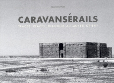 Caravansérails. Traces, places, dialogue au Moyen-Orient, Edition bilingue français-anglais - Schutyser Tom ; Lawler Andrew ; Aslan Reza ; El-Da
