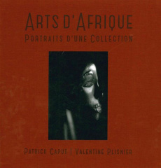 Arts d'Afrique. Portraits d'une collection, Edition bilingue français-anglais - Caput Patrick ; Plisnier Valentine ; Boyer Alain-M