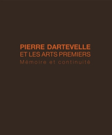 Pierre Dartevelle et l'art africain. Mémoire et continuité - Plisnier Valentine ; Dartevelle Valerie